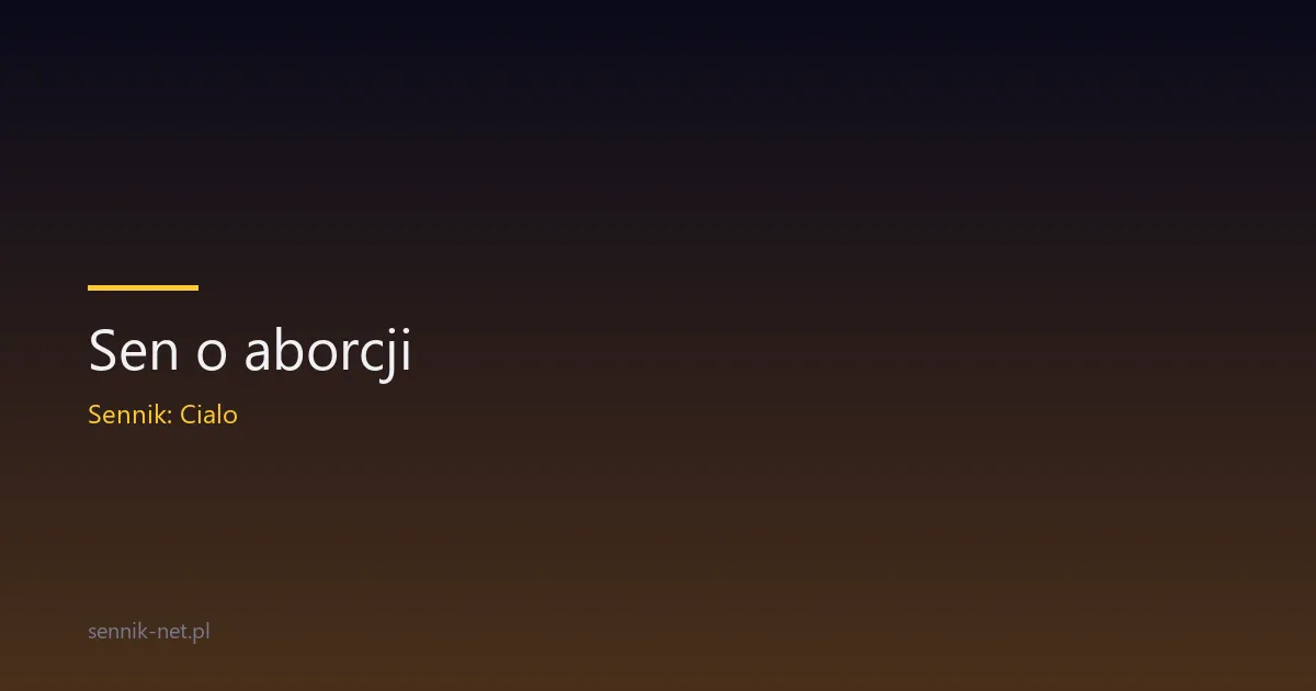 Sen o aborcji — co znaczy i kiedy się martwić