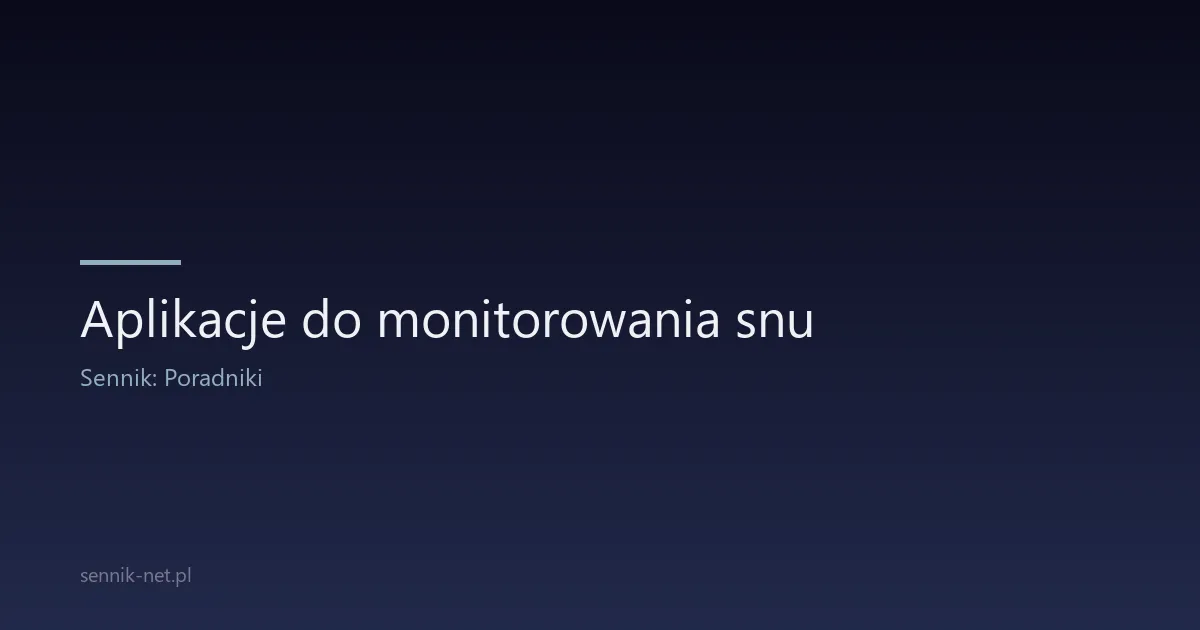 Aplikacje do monitorowania snu — przegląd 2026