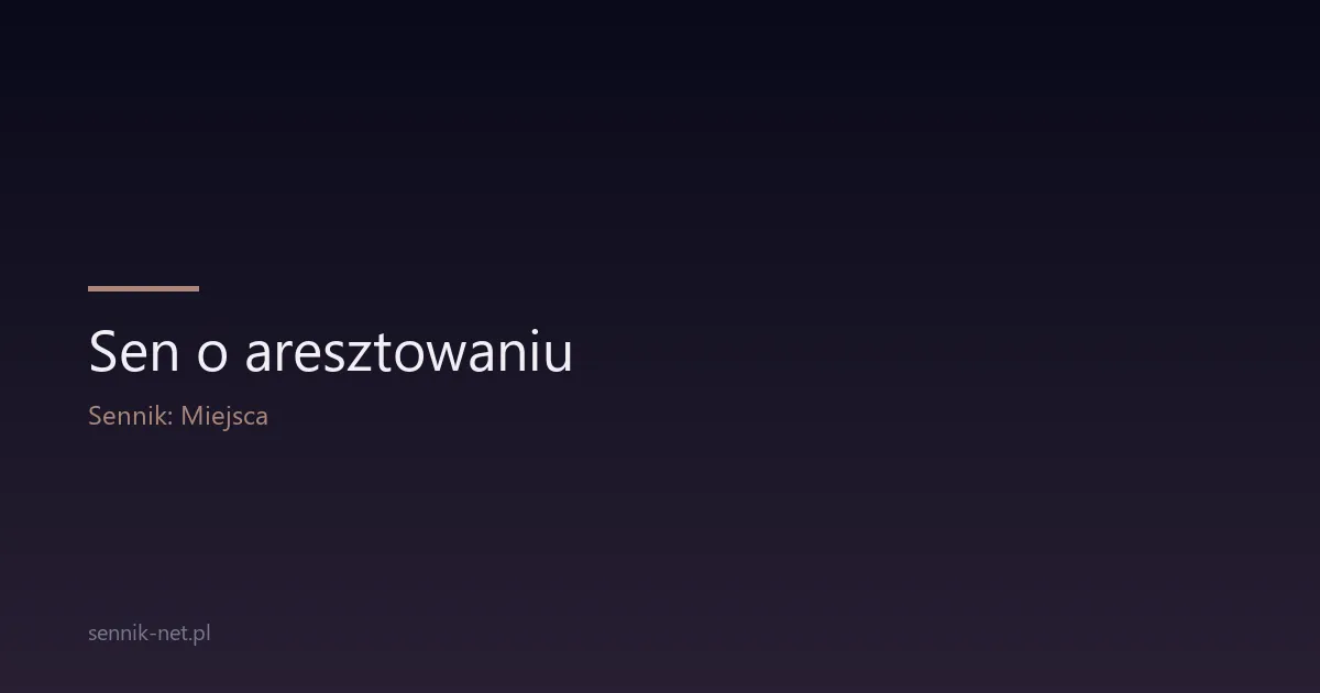 Sen o aresztowaniu — co oznacza i kiedy się martwić