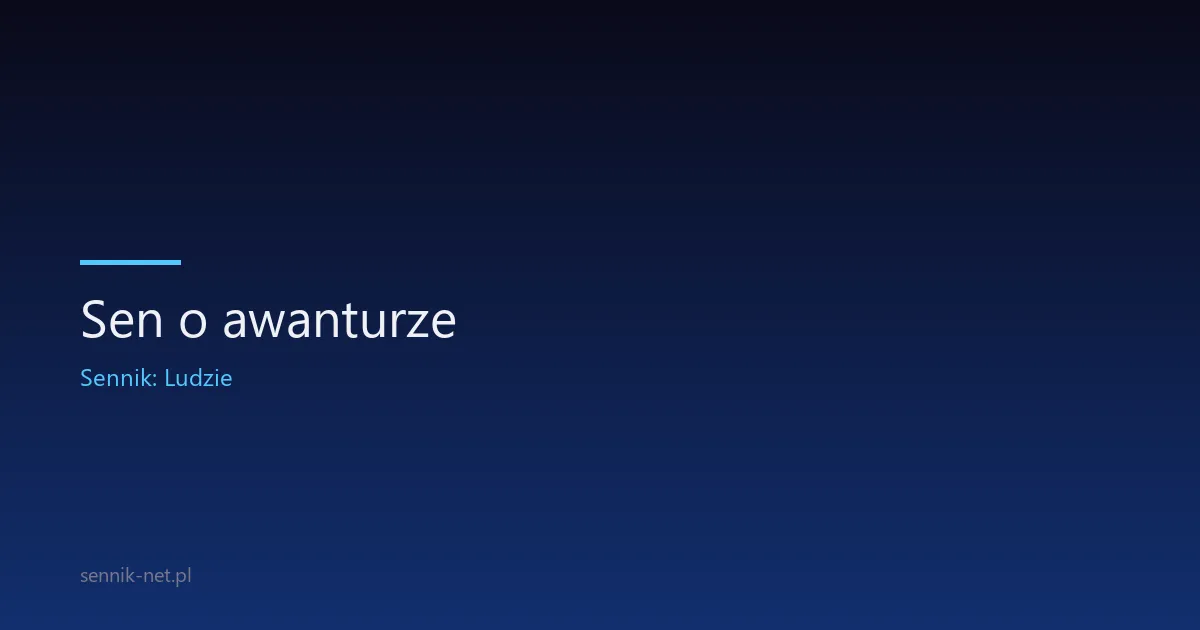 Sen o awanturze — co oznacza i jak go rozumieć