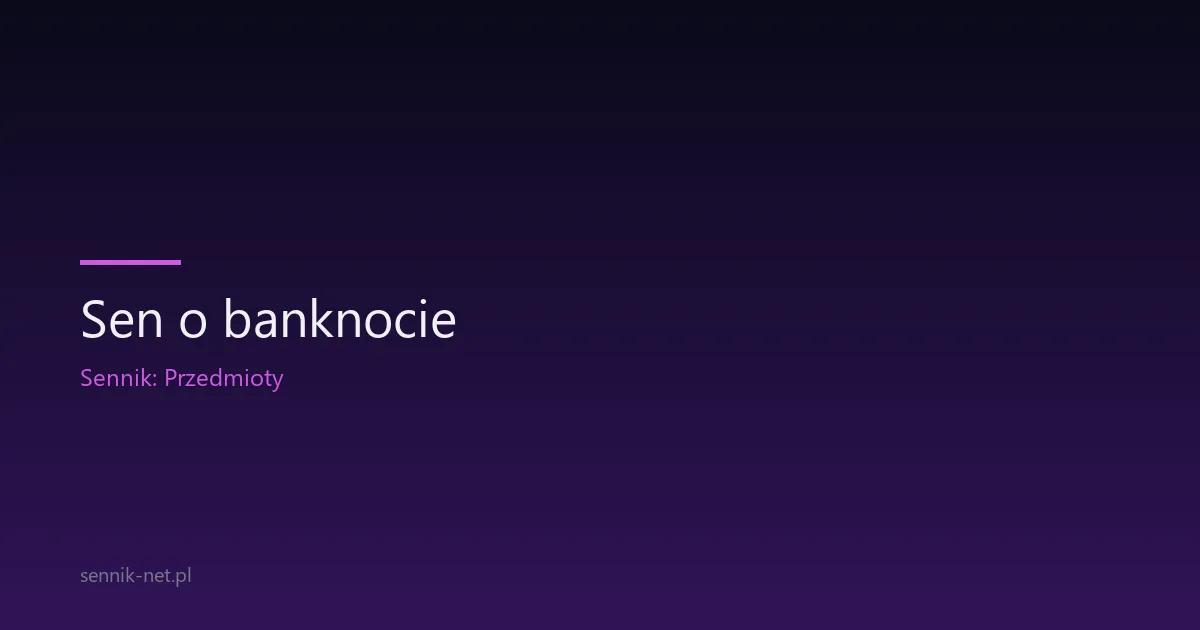 Sen o banknocie — co oznacza i dlaczego wraca