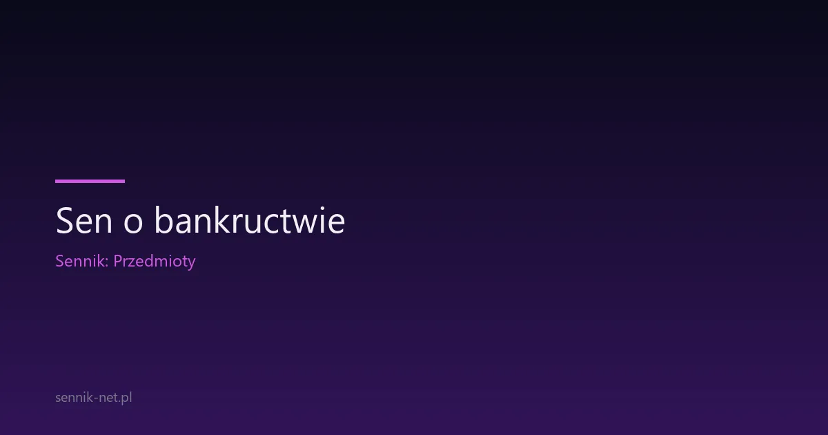 Sen o bankructwie — co oznacza i kiedy się martwić