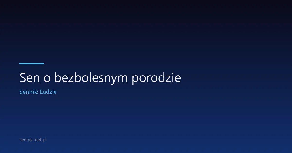 Sen o bezbolesnym porodzie — co oznacza i dlaczego się śni