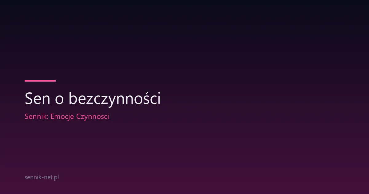 Sen o bezczynności — dlaczego śnisz o stagnacji