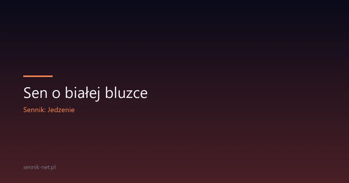 Sen o białej bluzce — czystość, wstyd i nowy początek