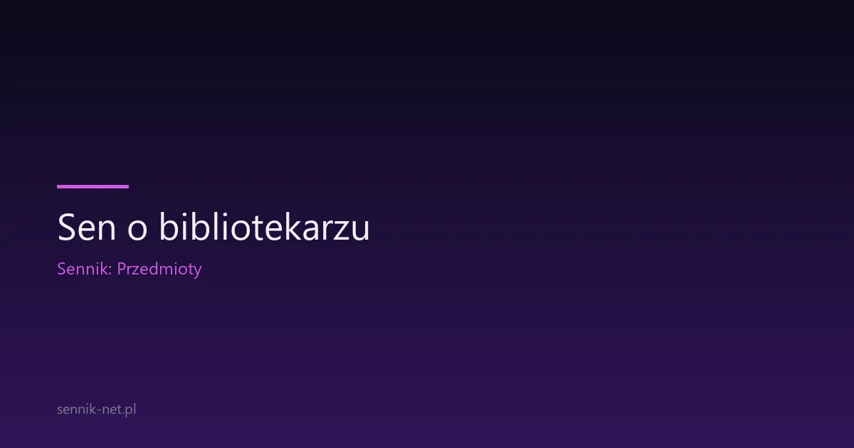 Sen o bibliotekarzu — co znaczy spotkanie z mędrcem we śnie