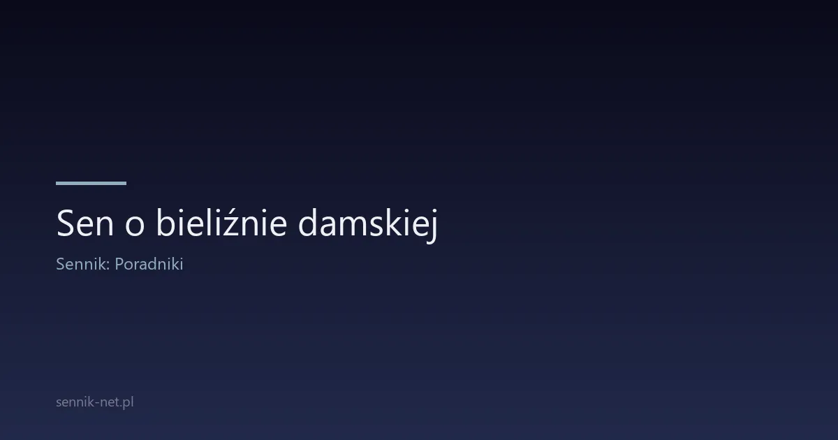 Sen o bieliźnie damskiej — znaczenie i interpretacja
