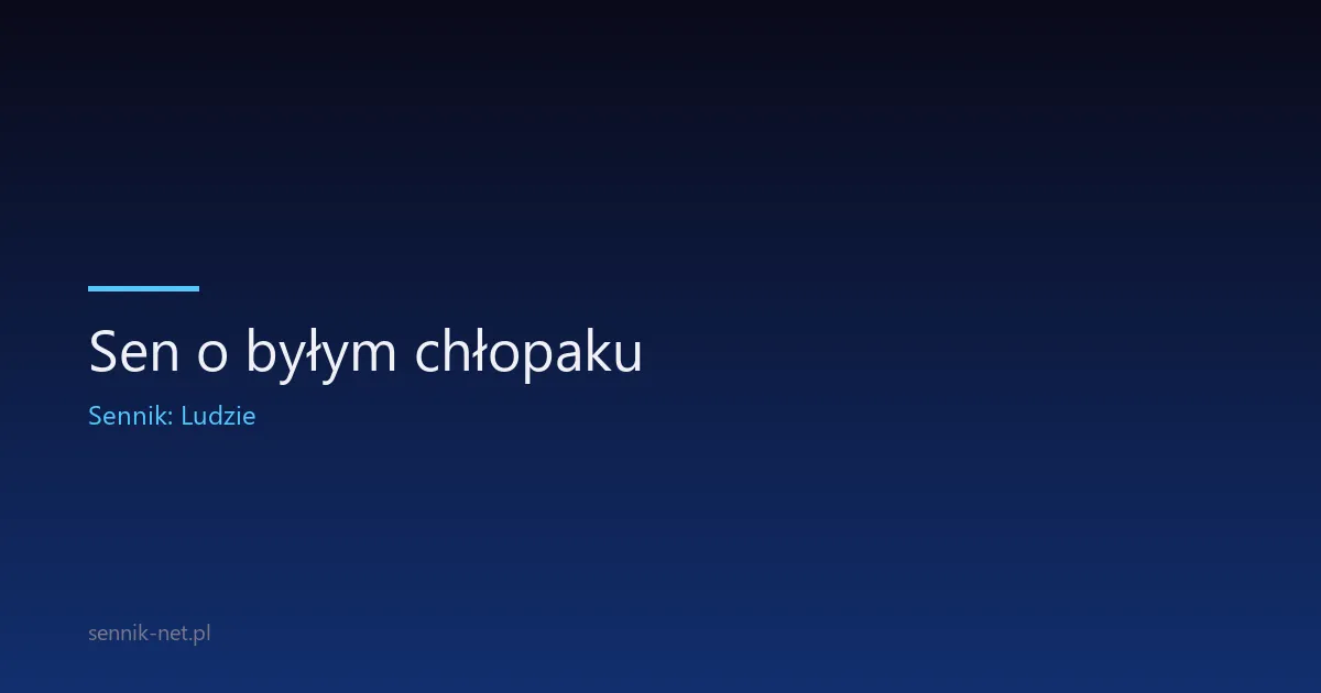 Sen o byłym chłopaku — co naprawdę oznacza powrót do snu