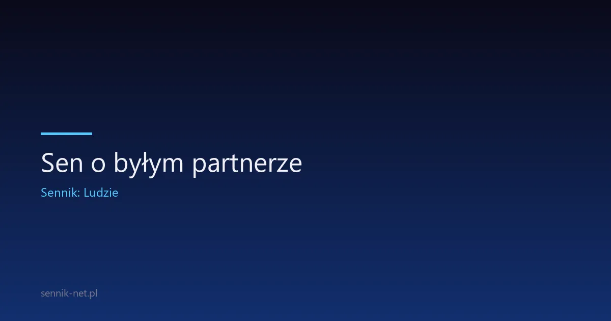 Sen o byłym partnerze — co oznacza i czy warto się martwić