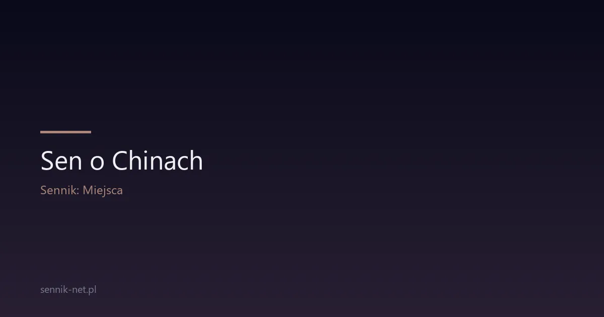 Sen o Chinach — co oznacza i dlaczego śnisz o egzotyce