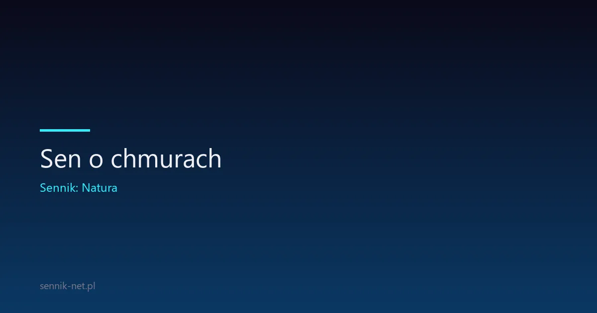 Sen o chmurach — co oznaczają i czemu wracają w nocy