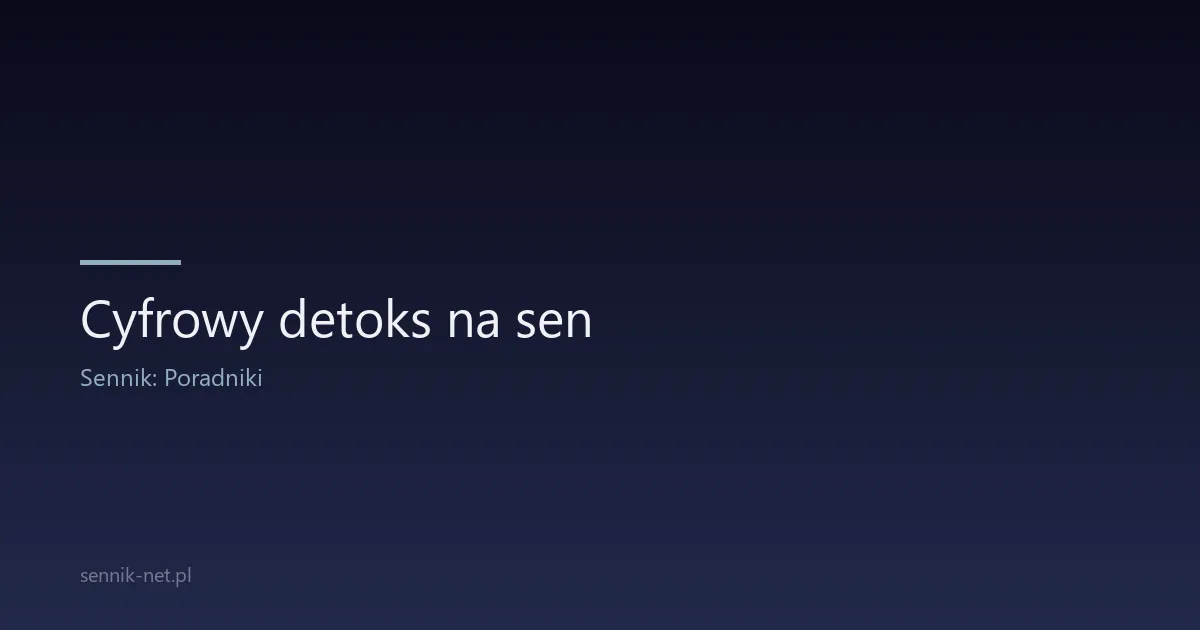 Cyfrowy detoks na sen — jak odciąć się od ekranów