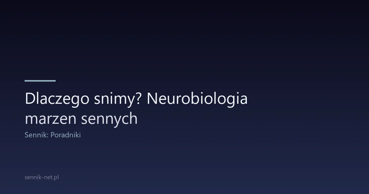 Dlaczego snimy? Neurobiologia marzen sennych