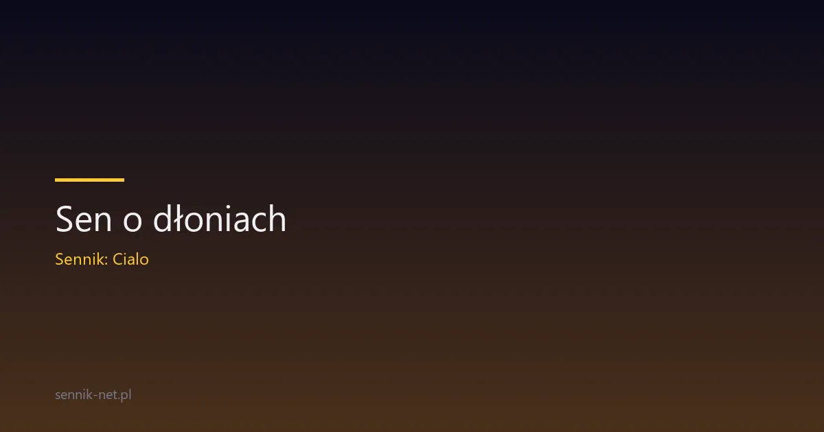 Sen o dłoniach — co oznaczają ręce w marzeniach sennych