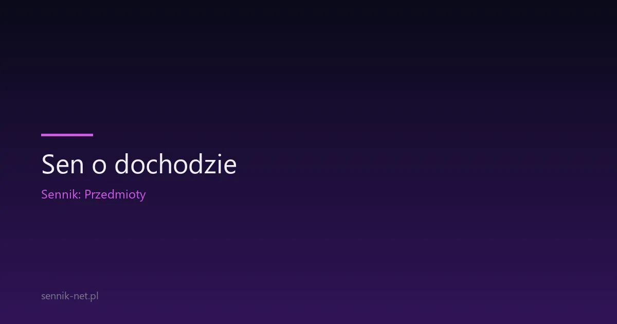 Sen o dochodzie — co oznacza i kiedy się martwić