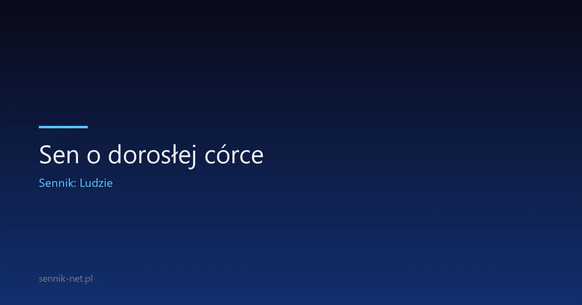 Sen o dorosłej córce — co oznacza i jak go rozumieć