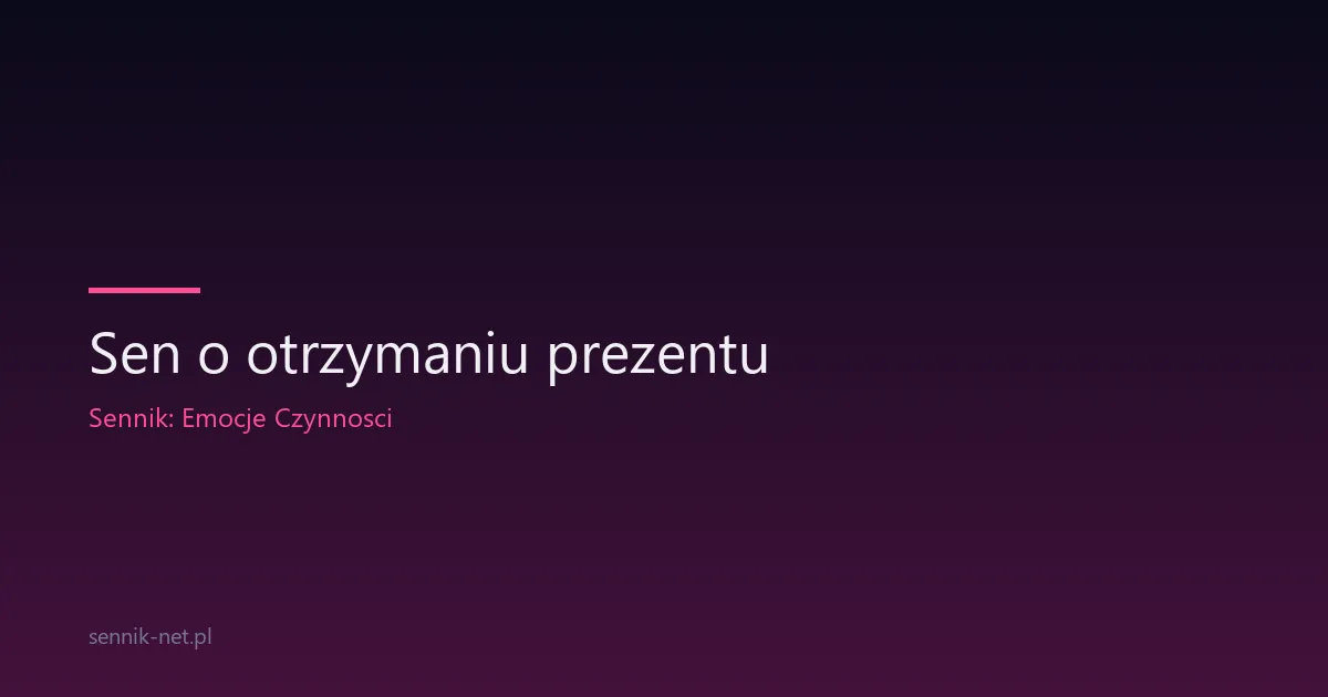 Sen o otrzymaniu prezentu — co znaczy taki dar od podświadomości