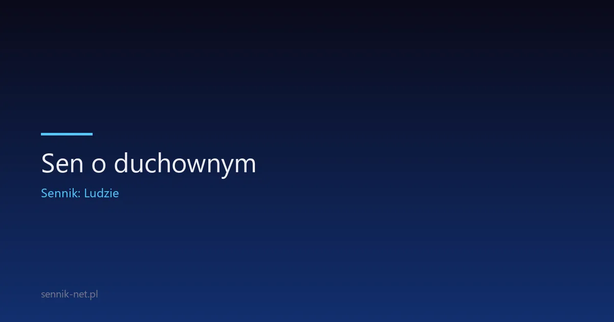Sen o duchownym — co naprawdę oznacza spotkanie z księdzem
