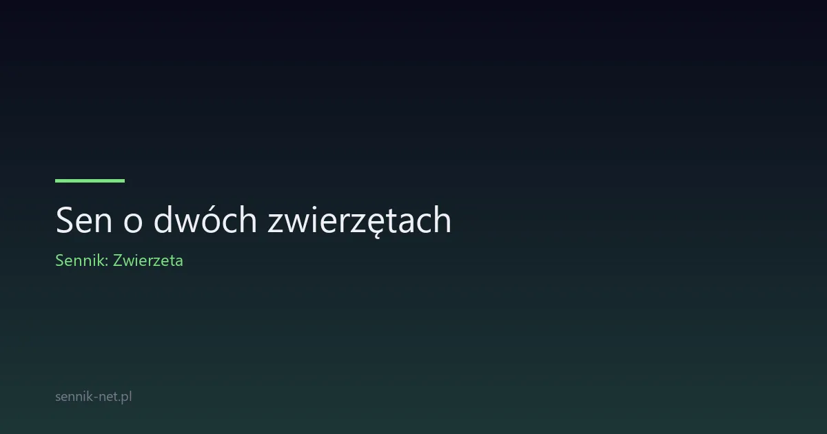 Sen o dwóch zwierzętach — symbolika par w snach