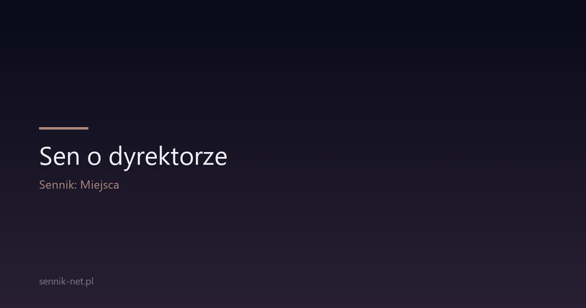 Sen o dyrektorze — znaczenie, warianty, interpretacja