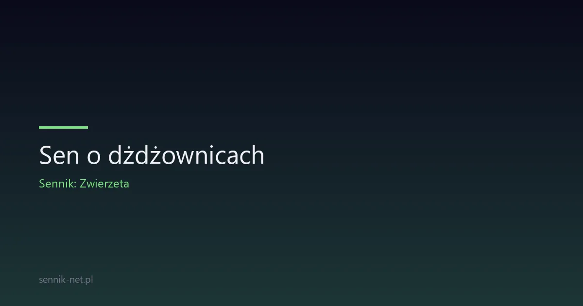 Sen o dżdżownicach — co oznacza i kiedy się martwić