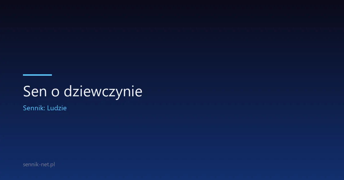 Sen o dziewczynie — znaczenie i 8 scenariuszy nocnych