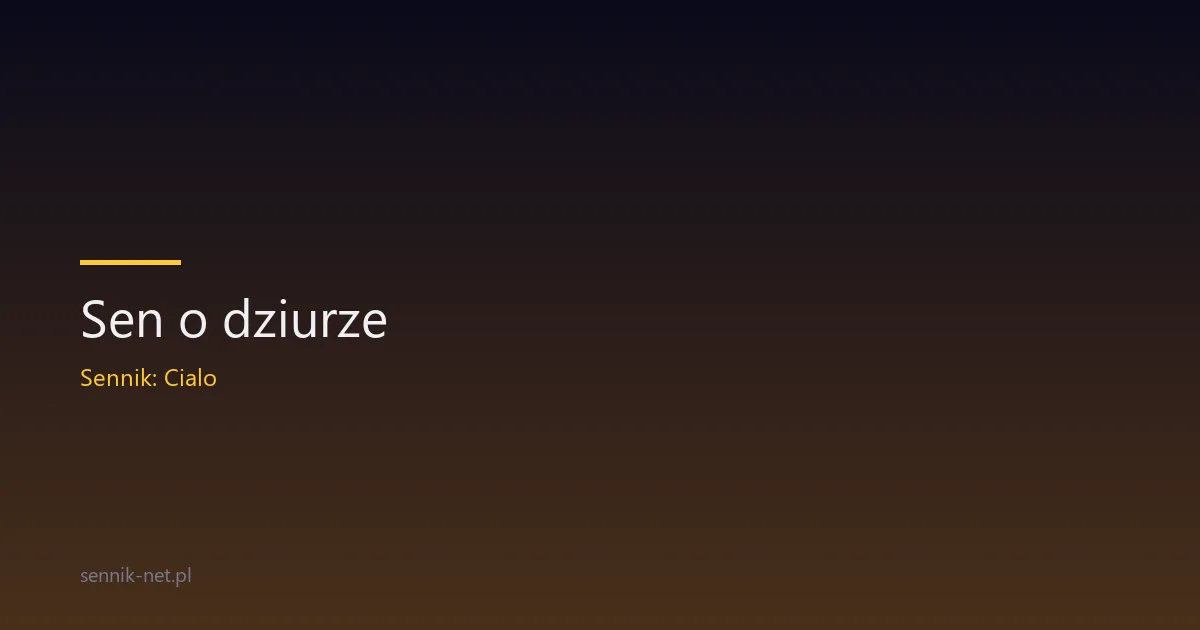 Sen o dziurze — co oznacza pustka w twoich marzeniach sennych