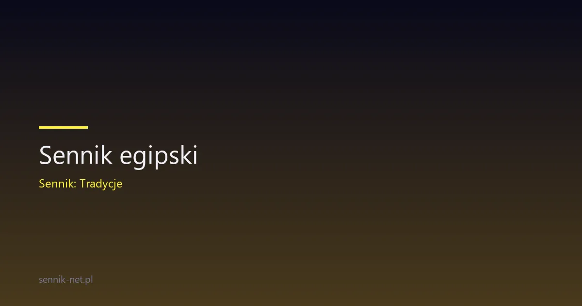 Sennik egipski — co naprawdę mówi papirus sprzed 3300 lat