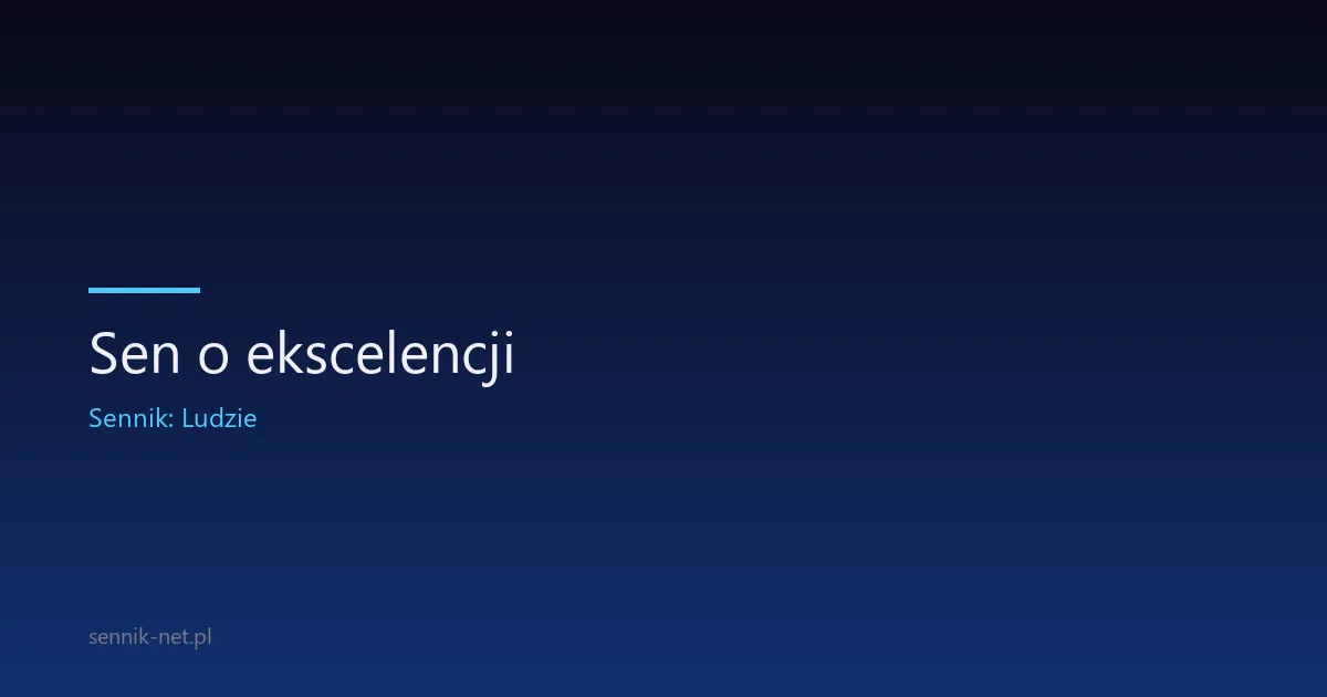 Sen o ekscelencji — co znaczy spotkanie dostojnika we śnie