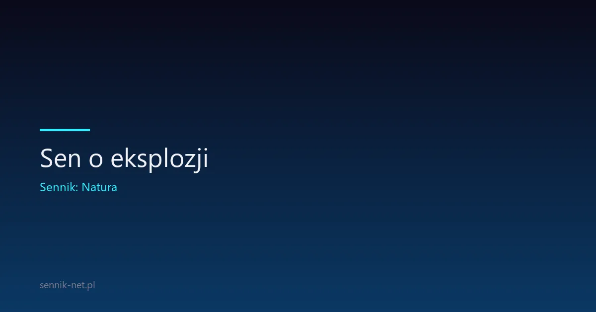Sen o eksplozji — co oznacza wybuch we śnie