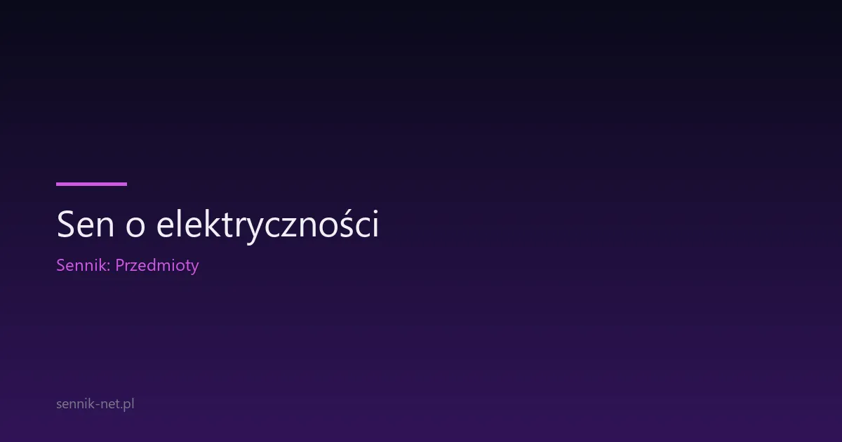 Sen o elektryczności — co oznacza prąd we śnie