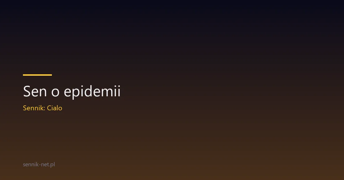Sen o epidemii — co oznacza i jak rozumieć ten koszmar
