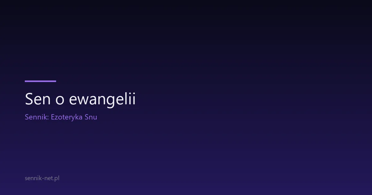 Sen o ewangelii — co oznacza i jak go zrozumieć
