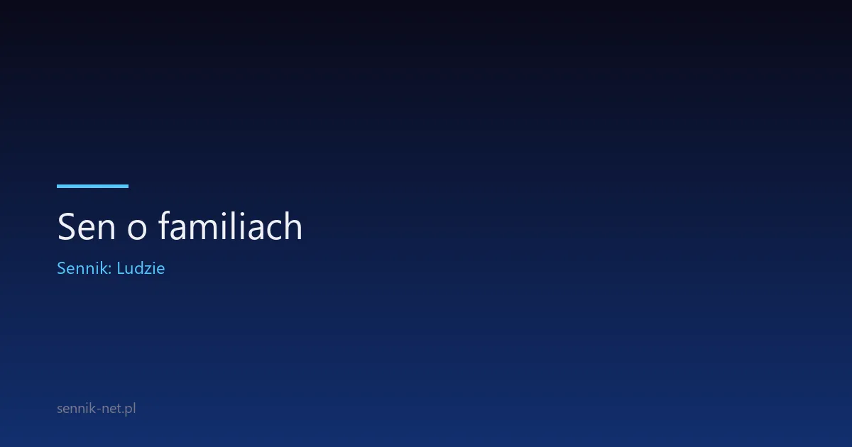 Sen o familiach — co oznacza i kiedy się przyjrzeć