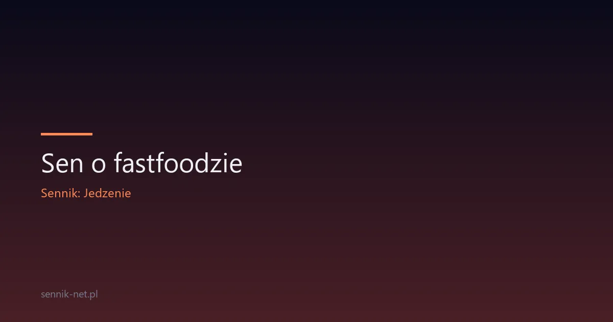 Sen o fastfoodzie — co oznacza i kiedy się martwić