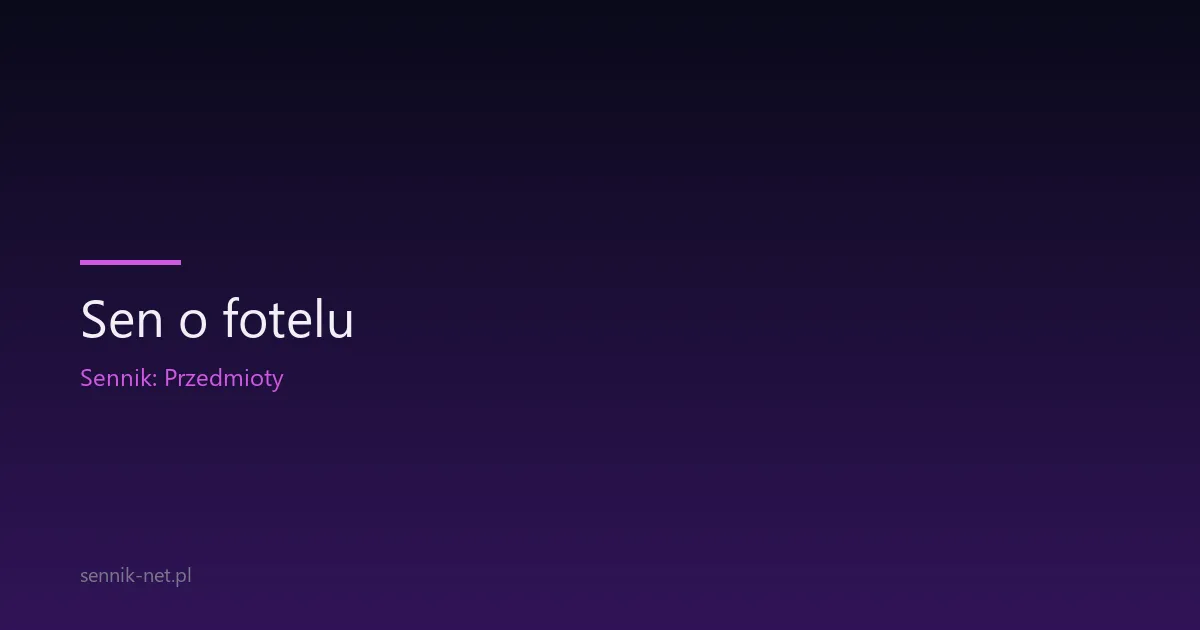 Sen o fotelu — znaczenie, scenariusze i interpretacja