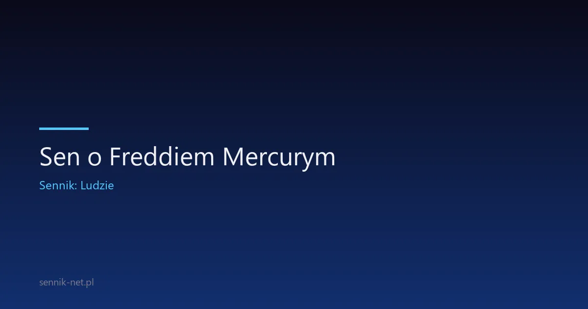 Sen o Freddiem Mercurym — znaczenie i symbolika