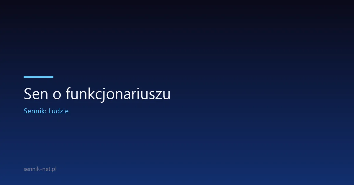 Sen o funkcjonariuszu — co oznacza i jak go interpretować