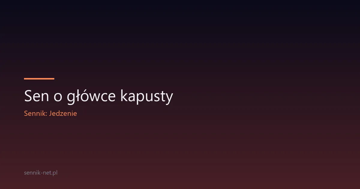 Sen o główce kapusty — znaczenie i tradycje interpretacji
