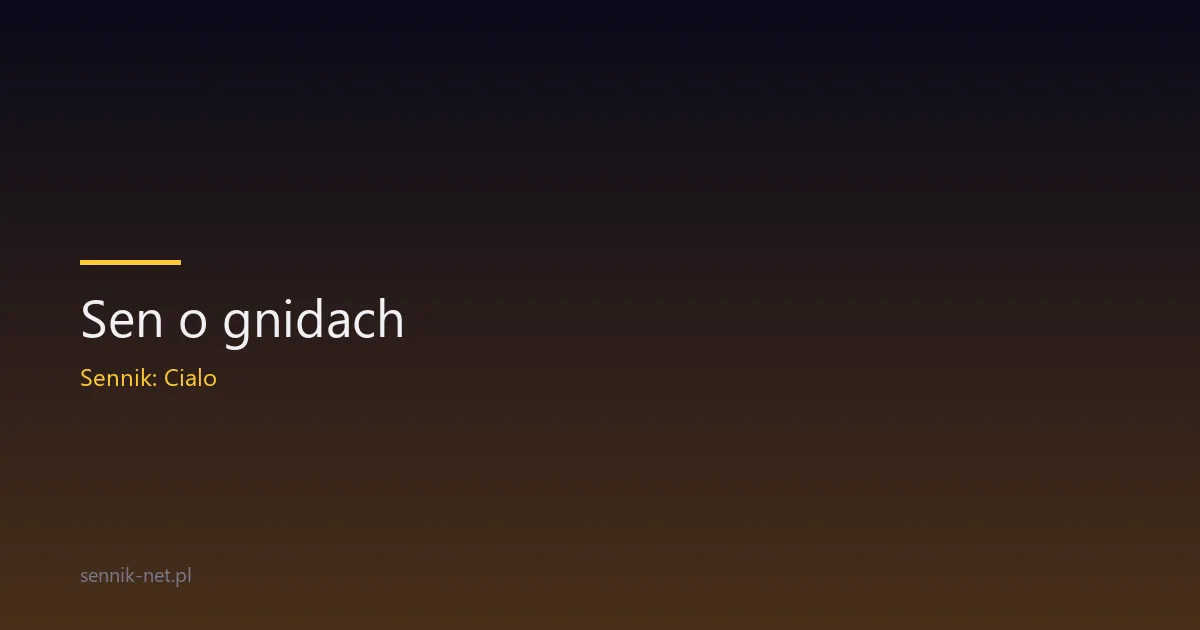 Sen o gnidach — co oznacza i jak go interpretować