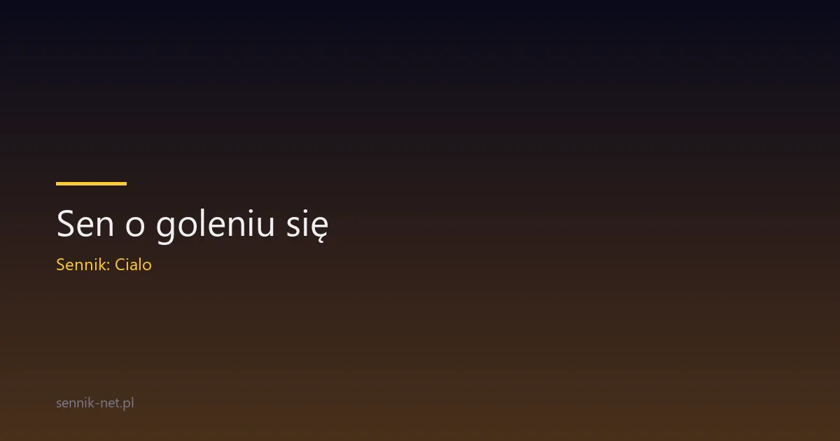 Sen o goleniu się — co oznacza i kiedy jest sygnałem zmiany