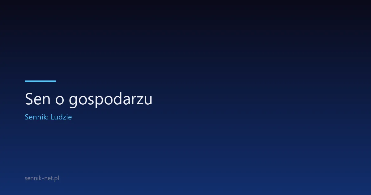 Sen o gospodarzu — co oznacza i kiedy zwrócić uwagę