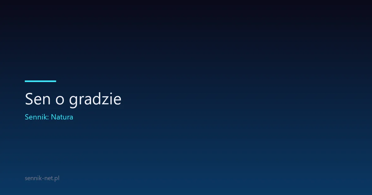 Sen o gradzie — co oznacza i kiedy warto się przyjrzeć