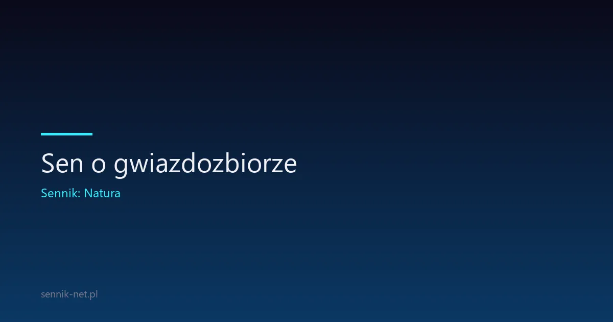 Sen o gwiazdozbiorze — co znaczy ten kosmiczny obraz?