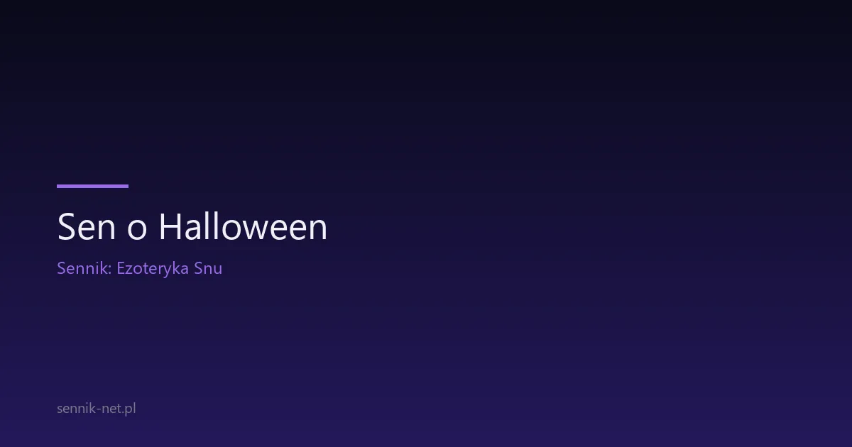 Sen o Halloween — znaczenie, symbolika i 7 scenariuszy