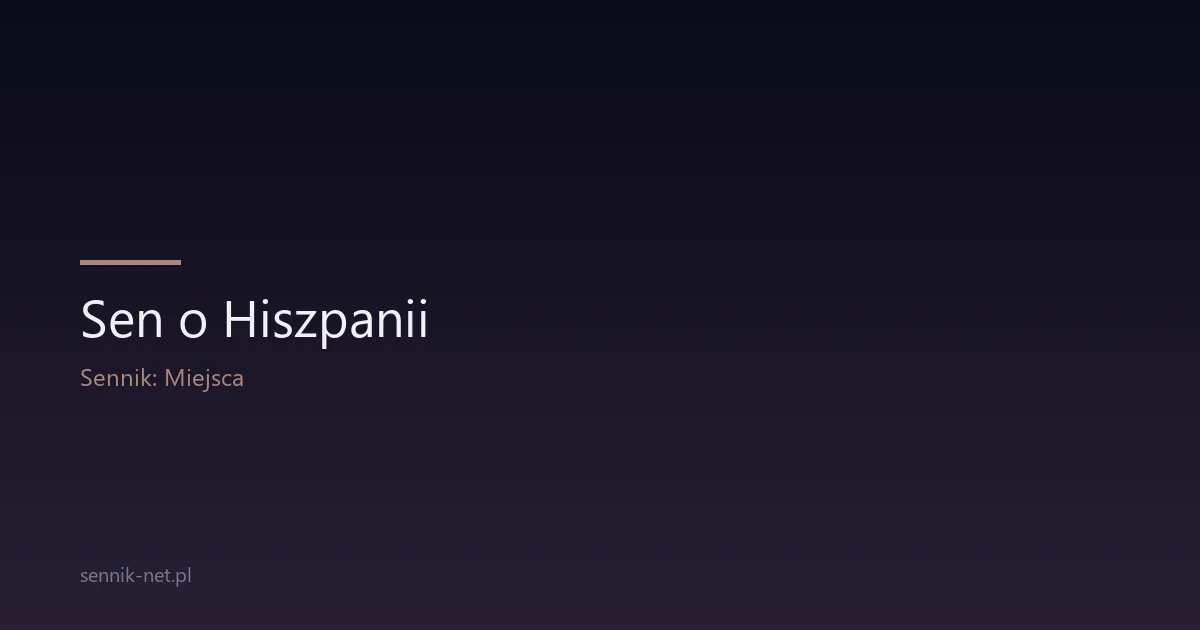 Sen o Hiszpanii — co oznacza i o czym mówi tęsknota za słońcem