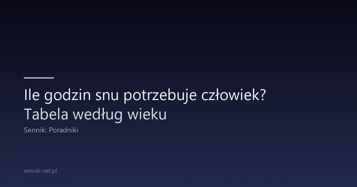 Ile godzin snu potrzebuje człowiek? Tabela według wieku