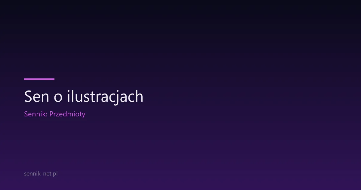 Sen o ilustracjach — co znaczą obrazy widziane w nocy