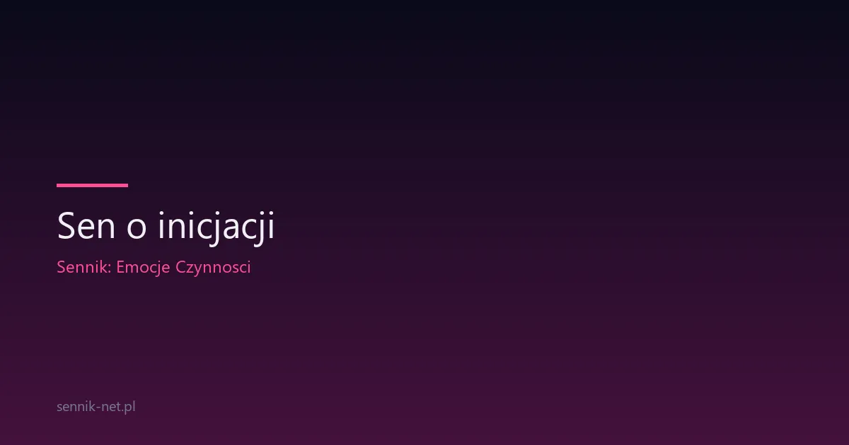 Sen o inicjacji — co oznacza próg, ceremonia i przemiana