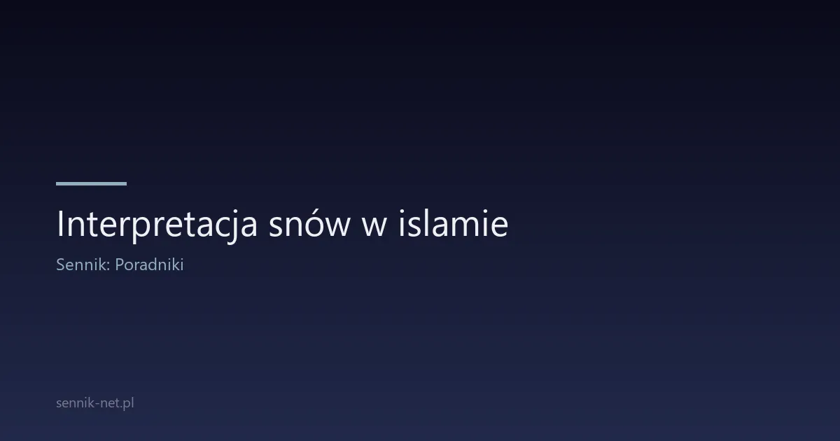 Interpretacja snów w islamie — sennik muzułmański